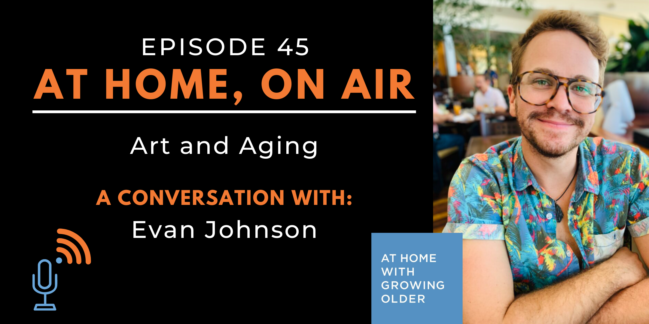 At Home, On Air: A Conversation About Art and Aging with Evan Johnson
